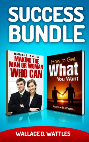 Success Bundle: How to Get What You Want + Making the Man or Woman Who Can (Annotated)