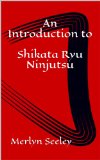 An Introduction to Shikata Ryu Ninjutsu