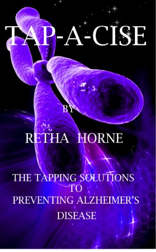 TAP-A-CISE,  The Tapping Solution To Preventing Alzheimer's Disease (Epigenetics)