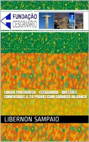 LÃ­ngua Portuguesa - Cesgranrio - QuestÃµes Comentadas & 24 Provas com Gabarito da banca (Portuguese Edition)