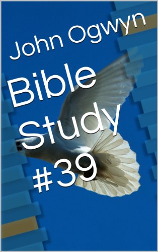 Bible Study #39 (Bible Study With John Ogwyn)