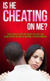Is He Cheating On Me? The Easy Step-By-Step Guide To Discover If He Is Being Unfaithful (Unfaithful, cheaters, relationship guide)