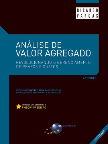 AnÃ¡lise de Valor Agregado - 6Âª EdiÃ§Ã£o: Revolucionando o gerenciamento de prazos e custos (Portuguese Edition)