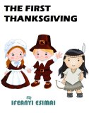 The First Thanksgiving: The Mayflower, Pilgrims, American Indians and Giving Thanks (The First Series Book 1)