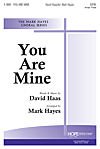 You Are Mine By David Haas. Arranged By Mark Hayes. For Satb Choir with Optional Flute. Christ's Love, Healing, Word of God, Comfort, Discipleship, Funeral & Memorial, General Worship, God's Love, Hope, Sacred. Octavo.