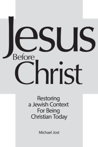 Jesus Before Christ: Restoring a Jewish Context to Being Christian Today