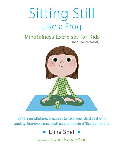 Sitting Still Like a Frog: Mindfulness Exercises for Kids (and Their Parents)