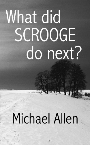 What did Scrooge do next? A fascinating sequel to Charles Dickens's famous story 'A Christmas Carol'