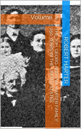 The Joh. Georg and Eva Harter Family: 250 years in the United States: Volume 2