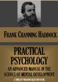 PRACTICAL PSYCHOLOGY: AN ADVANCED MANUAL IN THE SCIENCE OF MENTAL DEVELOPMENT (Timeless Wisdom Collection Book 353)