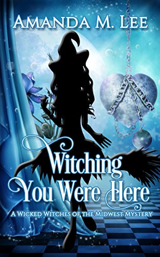 Witching You Were Here (Wicked Witches of the Midwest Book 3)