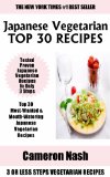 Just 3 Or Less Steps Japanese Vegetarian Dishes: Top 30 Most-Wanted & Mouth-Watering Japanese Vegetarian Recipes in Only 3 Steps