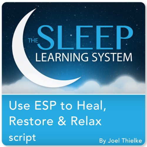 Use ESP to Heal, Restore & Relax with Hypnosis, Meditation, and Affirmations (The Sleep Learning System)
