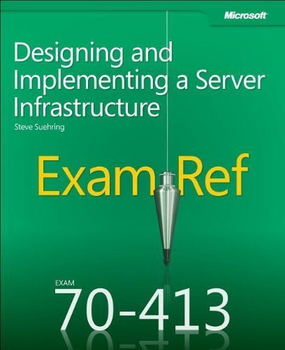 Exam Ref 70-413: Designing And Implementing A Server Infrastructure by Suehring. Steve ( 2012 ) Paperback
