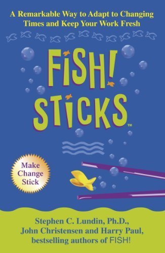 Fish! Sticks: A Remarkable Way to Adapt to Changing Times and Keep Your Work Fresh by C. Lundin. Stephen ( 2003 ) Paperback