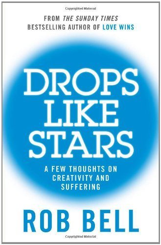 Drops Like Stars: A Few Thoughts on Creativity and Suffering by Bell. Rob ( 2012 ) Paperback