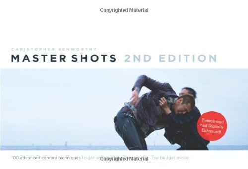 Master Shots Vol 1. 2nd Edition: 100 Advanced Camera Techniques to Get an Expensive Look on Your Low-Budget Movie by Christopher Kenworthy ( 2012 ) Paperback
