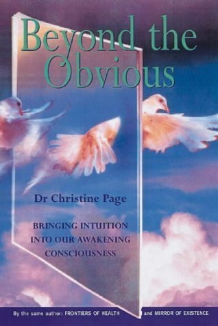 Beyond The Obvious: Bringing Intuition into our Awakening Consciousness by Christine R. Page MB BS MRCGP DCH DRCOG MFHom ( 1998 ) Paperback
