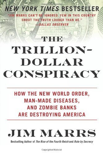 The Trillion-Dollar Conspiracy: How the New World Order. Man-Made Diseases. and Zombie Banks Are Destroying America by Marrs. Jim ( 2011 ) Paperback