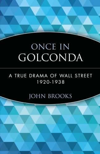 Once in Golconda: True Drama of Wall Street. 1920-38 (Wiley Investment Classics) by Brooks. John ( 1999 ) Paperback