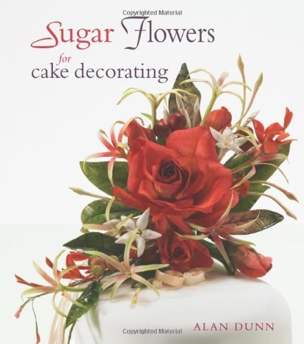 Sugar Flowers for Cake Decorating by Dunn. Alan ( 2008 ) Hardcover