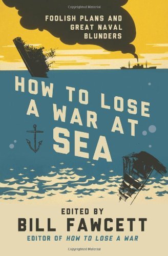 How to Lose a War at Sea by Bill Fawcett ( 2013 ) Paperback