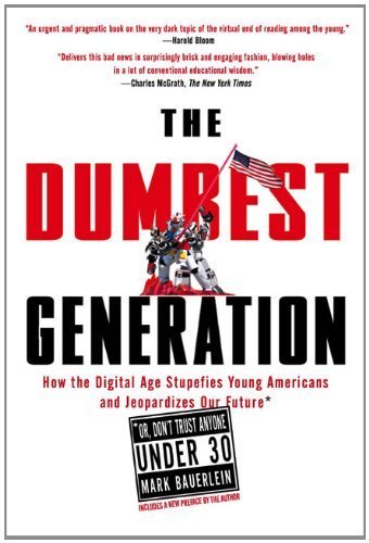 The Dumbest Generation by Bauerlein. Mark ( 2009 ) Paperback