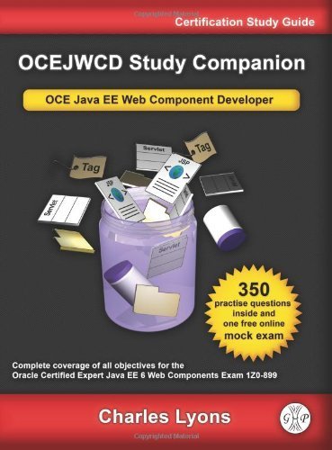 OCEJWCD Study Companion: Oracle Certified Expert Java EE Web Component Developer Exam 1Z0-899 3rd Edition by Lyons. Charles E. ( 2012 ) Paperback