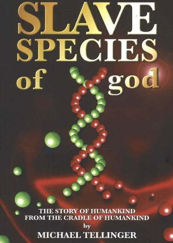 Slave Species of God: The Story of Humankind from the Cradle of Humankind by Tellinger. Michael ( 2005 ) Paperback