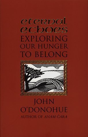 Eternal Echoes: Exploring Our Hunger To Belong by O'Donohue. John ( 2000 ) Paperback