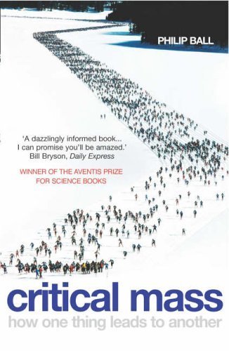 Critical Mass: How One Thing Leads to Another by Ball. Philip ( 2005 ) Paperback