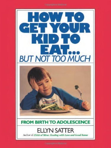 How to Get Your Kids to Eat...But Not Too Much by Ellyn Satter ( 1987 ) Paperback