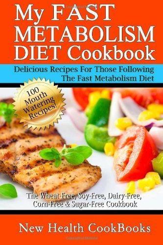 My Fast Metabolism Diet Cookbook: The Wheat-Free. Soy-Free. Dairy-Free. Corn-Free & Sugar-Free Cookbook by New Health CookBooks ( 2013 ) Paperback