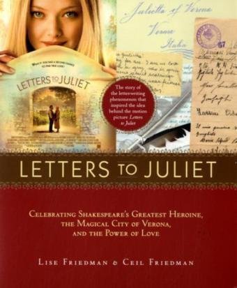 Letters to Juliet: Celebrating Shakespeare's Greatest Heroine. the Magical City of Verona. and The Power of Love by Lise Friedman ( 2010 ) Paperback