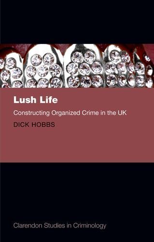 Lush Life: Constructing Organized Crime in the UK (Clarendon Studies in Criminology) by Hobbs. Dick ( 2013 ) Hardcover