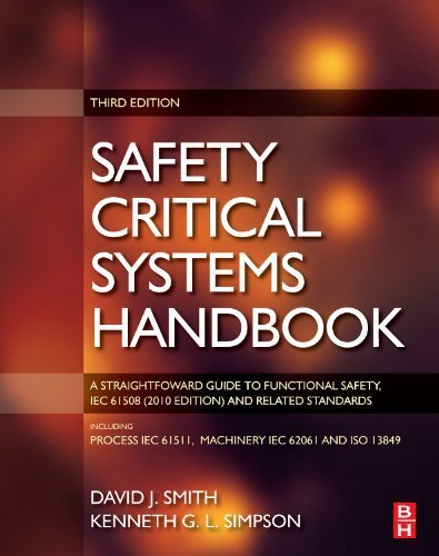 Safety Critical Systems Handbook: A STRAIGHTFOWARD GUIDE TO FUNCTIONAL SAFETY. IEC 61508 (2010 EDITION) AND RELATED STANDARDS: A Straightfoward Guide ... 61511 and Machinery IEC 62061 and ISO 13849 by Smith. David J. ( 2010 ) Hardcover