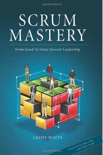 Scrum Mastery: From Good To Great Servant-Leadership by Watts. Geoff ( 2013 ) Paperback