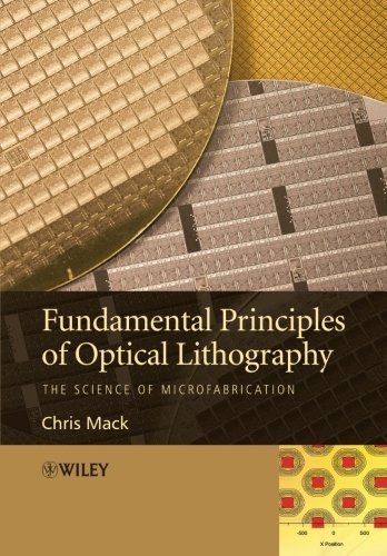 Fundamental Principles of Optical Lithography: The Science of Microfabrication by Mack. Chris ( 2007 ) Paperback