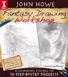John Howe Fantasy Drawing Workshop: A Drawing Course in 10 Step by Step Projects by Howe John ( 2009 ) Paperback