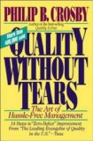 Quality Without Tears: The Art of Hassle-Free Management by Crosby. Philip B. ( 1995 ) Paperback