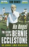 No Angel: The Secret Life of Bernie Ecclestone by Bower. Tom ( 2012 ) Paperback