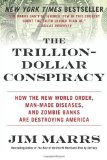 The Trillion-Dollar Conspiracy: How the New World Order. Man-Made Diseases. and Zombie Banks Are Destroying America by Marrs. Jim ( 2011 ) Paperback