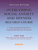 Overcoming Social Anxiety and Shyness Self-help Course ( 3 parts ): Based on Cognitive Behavioural Techniques by Gillian Butler ( 2007 ) Hardcover