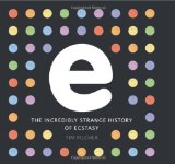 E. The Incredibly Strange History of Ecstasy by Tim Pilcher ( 2008 ) Paperback