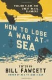 How to Lose a War at Sea by Bill Fawcett ( 2013 ) Paperback