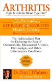 Arthritis: Fight it with the Blood Type Diet (Eat Right 4 (for) Your Type Health Library) by D'Adamo. Peter ( 2006 ) Paperback