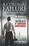 A Colossal Failure of Common Sense: The Incredible Inside Story of the Collapse of Lehman Brothers by McDonald. Larry ( 2009 ) Paperback