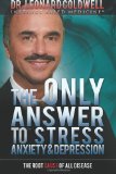 The Only Answer to Stress. Anxiety and Depression: The Root Cause of all Disease by Coldwell. Dr. Leonard ( 2012 ) Paperback