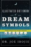 Illustrated Dictionary of Dream Symbols: A Biblical Guide to Your Dreams and Visions by Ibojie. Dr. Joe ( 2010 ) Paperback