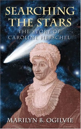 Searching the Stars: The Story of Caroline Herschel by Marilyn Bailey Ogilvie ( 2008 ) Paperback